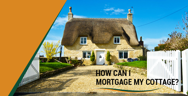 To Get A Mortgage For A Cottage To Get A Mortgage For A Cottage