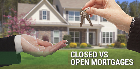 Closed VS Open Mortgages Closed VS Open Mortgages