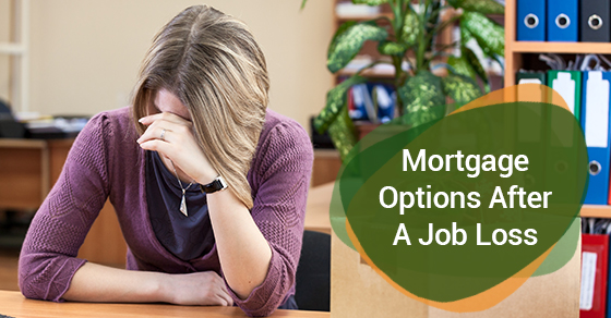 Mortgage Options After Job Loss Mortgage Options After Job Loss