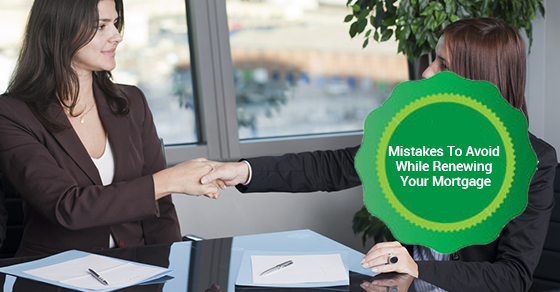 Renewing Your Mortgage Renewing Your Mortgage