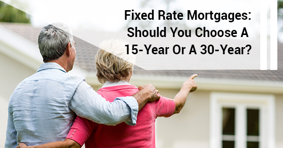 Fixed Rate Mortgages: Should You Choose A 15-Year Or A 30-Year