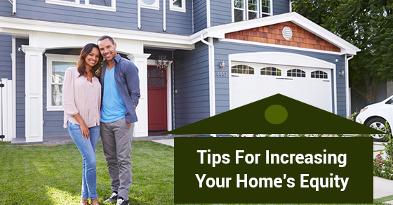 Tips For Increasing Your Home’s Equity Tips For Increasing Your Home’s Equity