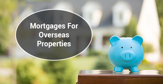 Mortgages For Overseas Properties