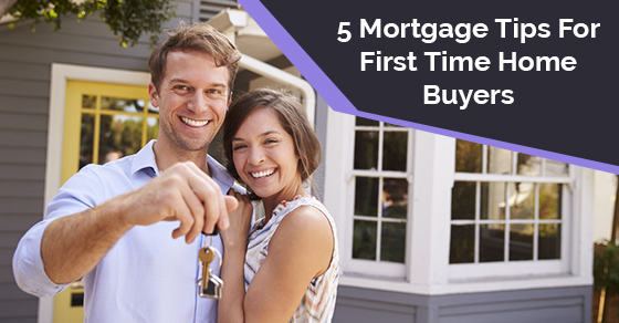 Mortgage Tips For First Time Home Buyers