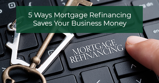 Ways Mortgage Refinancing Saves Business Money
