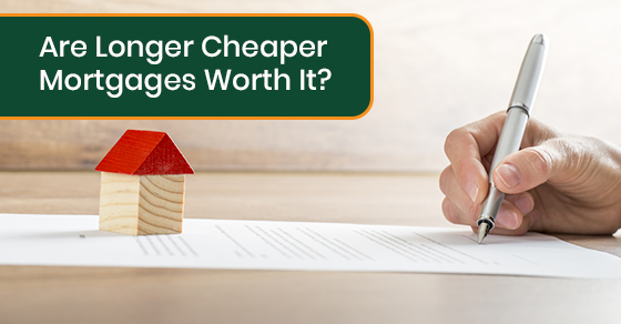 Are Longer Cheaper Mortgages Worth It?