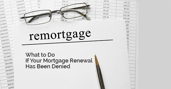 What to Do If Your Mortgage Renewal Has Been Denied