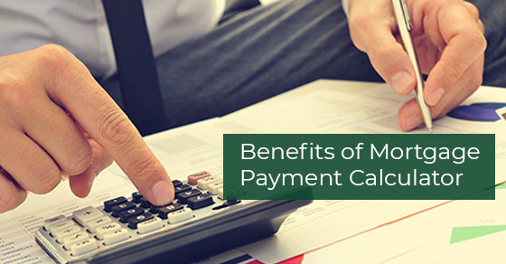 Benefits of Mortgage Payment Calculator