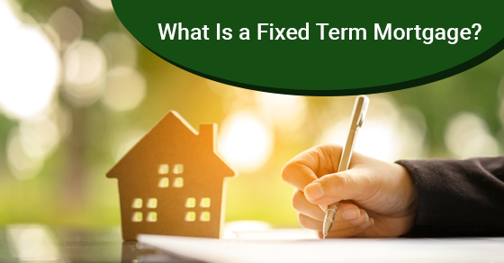 What Is a Fixed Term Mortgage?