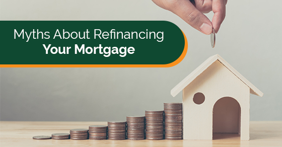 Myths About Refinancing Your Mortgage