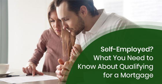 Self-Employed? What You Need to Know About Qualifying for a Mortgage