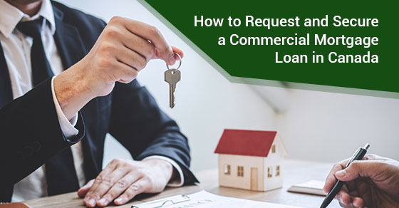 How to Request and Secure a Commercial Mortgage Loan in Canada