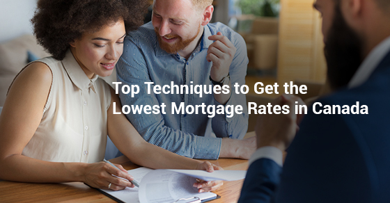 Top Techniques to Get the Lowest Mortgage Rates in Canada
