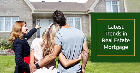 Latest Trends in Real Estate Mortgage