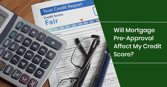 Will Mortgage Pre-Approval Affect My Credit Score?