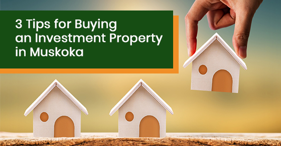 Tips for buying an investment property in Muskoka