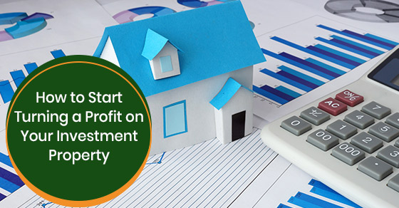 How to start turning a profit on your investment property?