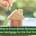 What to know before renewing your mortgage for the first time?