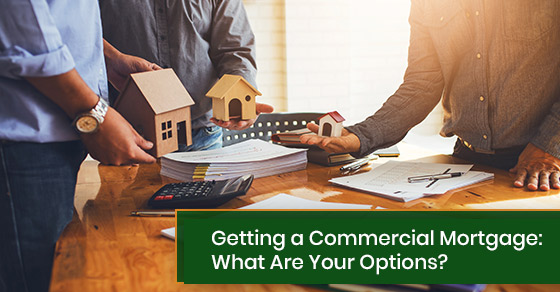 Getting a commercial mortgage: What are your options?