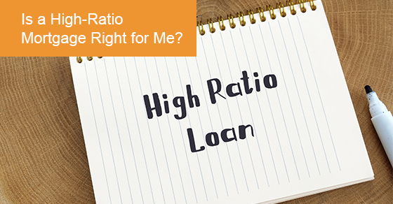 Is a High-Ratio Mortgage Right for Me?