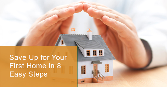 Save Up for Your First Home in 8 Easy Steps