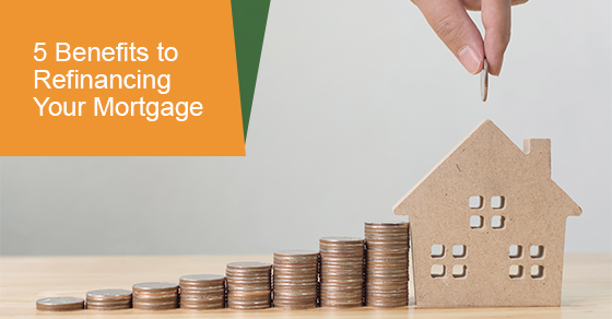 5 Benefits to Refinancing Your Mortgage