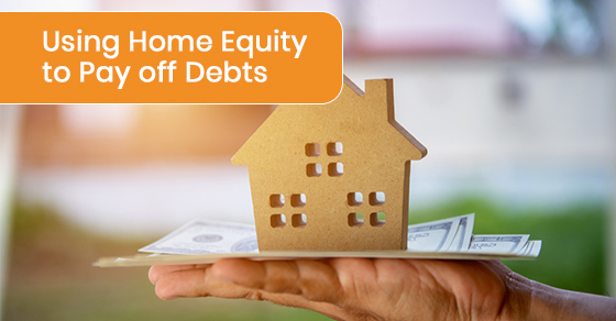 Using home equity to pay off debts