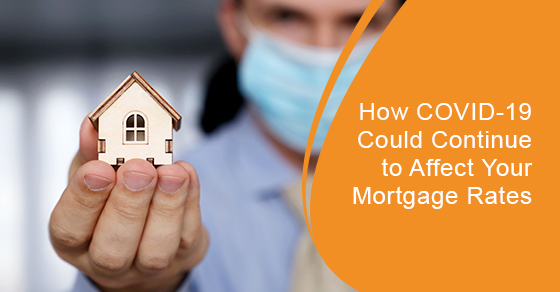 How does COVID-19 impact your mortgage rates in the future?