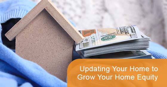 Updating your home to grow your home equity