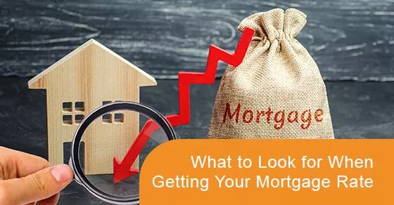 What to look for when getting your mortgage rate