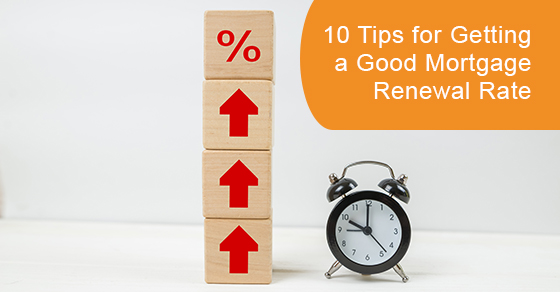 10 tips for getting a good mortgage renewal rate