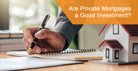 Are private mortgages a good investment?