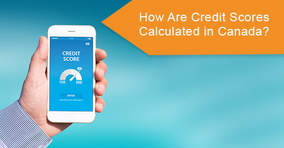 How are credit scores calculated in Canada?