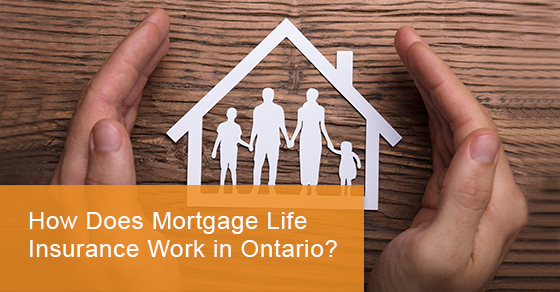 How does mortgage life insurance work in Ontario?