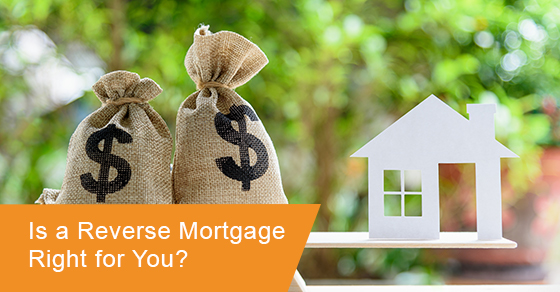 Is a reverse mortgage right for you?