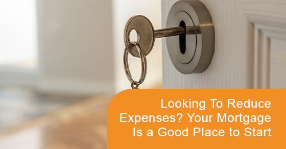 Looking to reduce expenses? Your mortgage is a good place to start