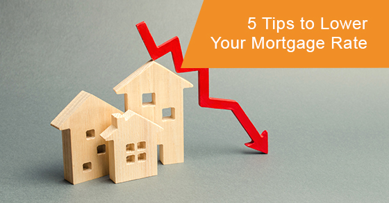 5 tips to lower your mortgage rate