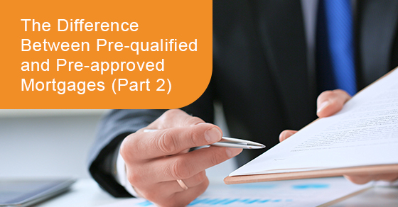 The difference between pre-qualified and pre-approved mortgages (Part 2)