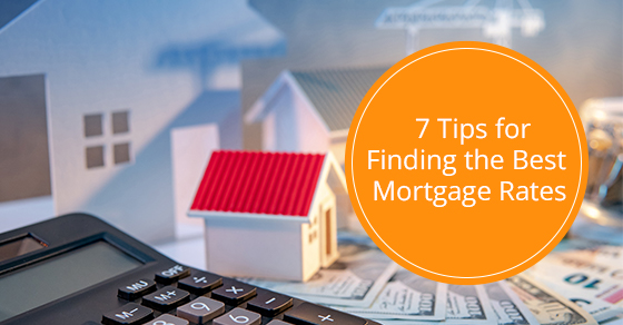 7 tips for finding the best mortgage rates