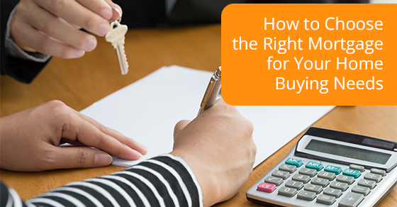 How to choose the right mortgage for your home-buying needs