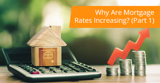 Why are mortgage rates increasing? (Part 1)