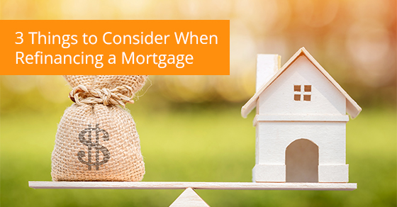 3 things to consider when refinancing a mortgage
