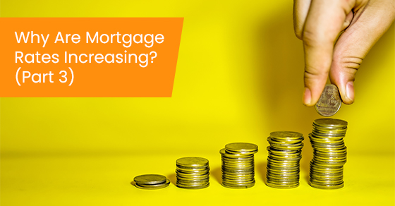 Why are mortgage rates increasing? (Part 3)