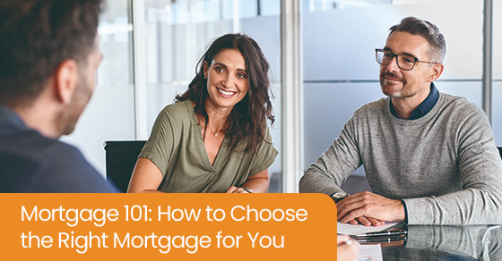 Mortgage 101: How to choose the right mortgage for you