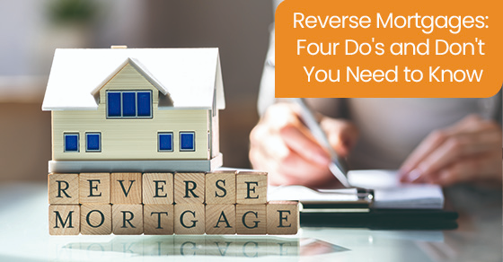Reverse mortgages: Four do’s and don’t you need to know