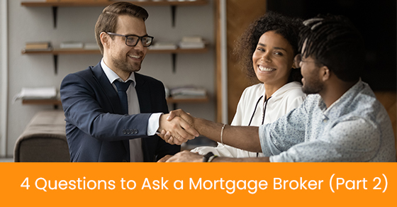 4 questions to ask a mortgage broker (Part 2)