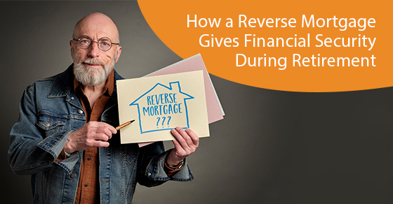 How a reverse mortgage gives financial security during retirement