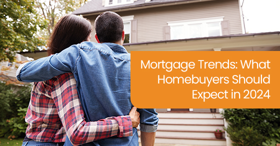 Mortgage trends: What homebuyers should expect in 2024