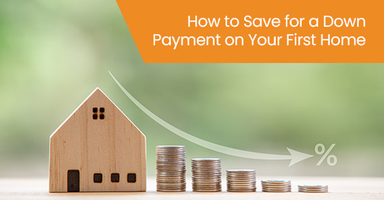 How to save for a down payment on your first home