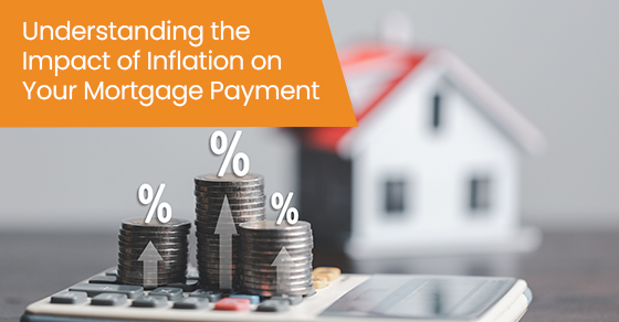 Understanding the impact of inflation on your mortgage payment